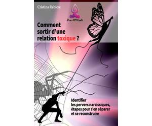 Comment sortir d'une relation toxique: Identifier les pervers narcissiques, étapes pour s’en séparer et se reconstruire