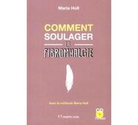 Comment soulager la fibromyalgie ? Maria Holl (Auteur), Armelle Lebrun (Traduction)