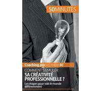 Comment Stimuler Sa Créativité Professionnelle ? - Les Étapes Pour Voir Le Monde Différemment