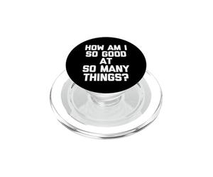 Comment suis-Je si Bon dans Tant de Choses ? - Nouveau Dicton Amusant PopSockets PopGrip pour MagSafe