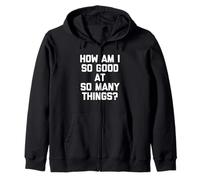 Comment suis-Je si Bon dans Tant de Choses ? - Nouveau Dicton Amusant Sweat à Capuche