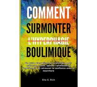 COMMENT SURMONTER L’HYPERPHAGIE BOULIMIQUE: Un guide bienveillant et scientifique pour arrêter les crises, apaiser l’alimentation émotionnelle et retrouver la confiance avec la nourriture