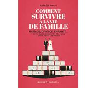 Comment survivre à la famille: Mariage, divorce, enfants... Petit guide insolent et pratique pour éviter les pièges