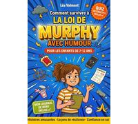 COMMENT SURVIVRE À LA LOI DE MURPHY AVEC HUMOUR: Guide illustré pour enfants de 7-12 ans. Leçons amusantes tirées des petits ratés du quotidien, pour gérer les imprévus et développer la confiance