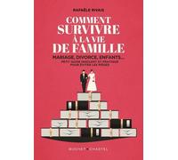 Comment survivre à la famille: Mariage, divorce, enfants... Petit guide insolent et pratique pour éviter les pièges