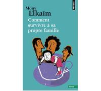 Comment survivre à sa propre famille - Mony Elkaïm - Points - Poche - Essai