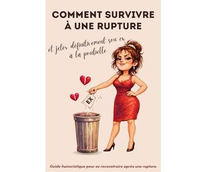 Comment survivre à une rupture: Guide humoristique pour se reconstruire après une rupture (sans perdre sa dignité), comprendre ce qui fait mal, ... des exercices simples (et sans prise de tête)