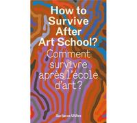 Comment survivre aprEs l'Ecole d'art ? /franCais/anglais Edition bilingue français-anglais - BERTRAND/FONTAINE/HO - Surfaces Utiles - relié - Guide