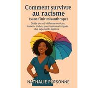 Comment survivre au racisme (sans finir misanthrope): Guide de self-défense mentale, humour inclus, pour humains fatigués des jugements débiles.