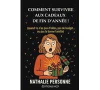 COMMENT SURVIVRE AUX CADEAUX DE FIN D’ANNÉE (quand tu n’as pas d’idées, pas de budget… ou pas la bonne famille): Un guide réconfortant, drôle, parfois ... vrai, parfois piquant, toujours bienveillant.
