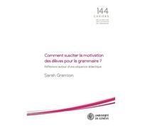 Comment Susciter La Motivation Des Élèves Pour La Grammaire ? - Réflexions Autour D'une Séquence Didactique