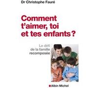 Comment t'aimer, toi et tes enfants ? Christophe Fauré (Auteur)