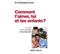 Comment t'aimer, toi et tes enfants ? – Le défi de la famille recomposée – Albin Michel