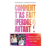 Comment t'as fait pour perdre autant ?: Associez la magie du corps et de l'esprit pour maigrir