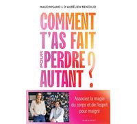 Comment t'as fait pour perdre autant ? Associez la magie du corps et de l'esprit pour maigrir - Aurélien Benoilid - Marabout - broché - Guide