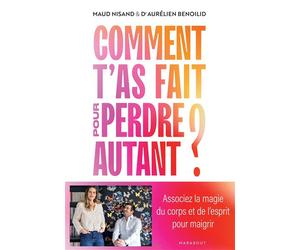 Comment t'as fait pour perdre autant ? Associez la magie du corps et de l'esprit pour maigrir - Aurélien Benoilid - Marabout - broché - Guide