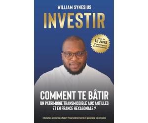 COMMENT TE BÂTIR UN PATRIMOINE TRANSMISSIBLE AUX ANTILLES ET EN FRANCE HEXAGONALE ?: Mets tes enfants à l’abri financièrement et prépare ta retraite