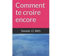 Comment te croire encore