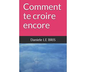 Comment te croire encore