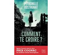 Comment te croire ? Par l'autrice de "J'aurais aimé te tuer" lauréat du Prix Cognac - Pétronille Rostagnat - Harpercollins - Poche - Roman