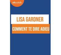 Comment te dire adieu Livre audio 2 CD MP3 - Lisa Gardner - Audiolib - Texte lu (CD) - Textes lus CD