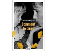 Geneviève Kingston - Comment te dire ? - Roman - Broché - Trad. Hélène Cohen