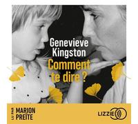 Comment te dire ? - Geneviève Kingston - Lizzie - Livre audio - Livre