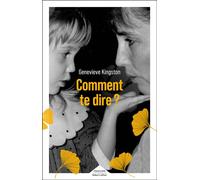 Geneviève Kingston - Comment te dire ? - Roman - Broché - Trad. Hélène Cohen