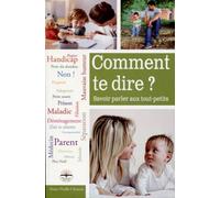 Comment te dire ?: Savoir parler aux tout-petits