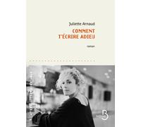 Comment t'écrire adieu - Juliette Arnaud - Belfond - broché - Roman