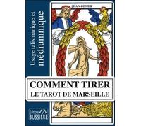 Comment tirer le Tarot de Marseille - Usage talismanique et médiumnique Usage talismanique et médiumnique des arcanes majeurs - Didier Jean - Bussiere - broché - Guide