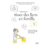 Comment tisser des liens famille - et être parents dans un monde qui change - Catherine Dumonteil-Kremer - First - broché - Guide