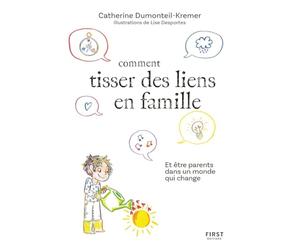 Comment tisser des liens en famille: Et être parents dans un monde qui change