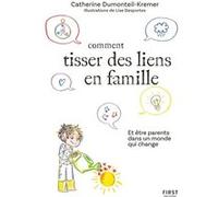 Comment tisser des liens famille - et être parents dans un monde qui change Catherine Dumonteil-Kremer (Auteur), Lise Desportes (Illustration)