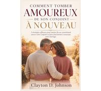 COMMENT TOMBER AMOUREUX DE SON CONJOINT À NOUVEAU: 3 stratégies efficaces pour mettre fin au ressentiment envers votre conjoint et faire fonctionner à nouveau votre mariage.