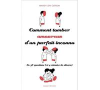 Comment tomber amoureux d'un parfait inconnu - En 36 questions (et 4 minutes de silence) - Catron Mandy Len - Florent Massot Eds - broché - Guide