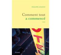 Comment tout a commencé Premier roman - Philippe Joanny - Grasset - broché - Roman