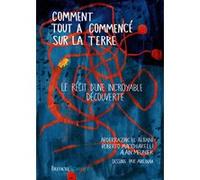 Comment tout a commencé sur la Terre Abderrazak El Albani (Auteur), Roberto Macchiarelli (Auteur), Alain R. Meunier (Auteur), Adelina Kulmakhanova (Illustration)
