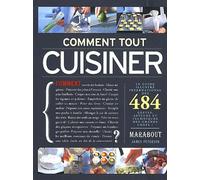 Comment tout cuisiner ?: 484 gestes, astuces et techniques des grands chefs