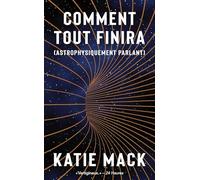 Comment tout finira: (astrophysiquement parlant)