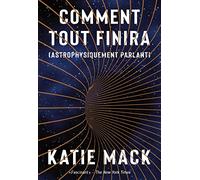 Comment tout finira: (Astrophysiquement parlant)
