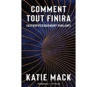 Comment tout finira: (astrophysiquement parlant)