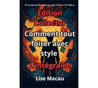 Comment tout foirer avec style - L’intégrale (édition collector): Le guide pour saboter ta vie avec brio - Les 6 manuels réunis + bonus exclusifs