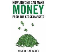 Comment tout le monde peut faire de l'argent avec les marchés boursiers.by Lachance, Roland New.