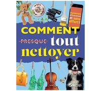 Comment Tout Nettoyer - Rapidement, Efficacement Et Sans Effort !
