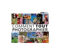Comment tout photographier 101 ateliers pratiques pour apprendre - Tom Ang - Dunod - broché - Guide
