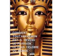 Comment Toutânkhamon est-il devenu le pharaon le plus célèbres du monde ? Catherine de Duve (Auteur)
