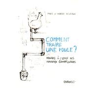 COMMENT TRAIRE UNE POULE ? MANUEL A L'USAGE DES NOUVEAUX CAMPAGNARDS
