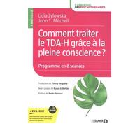 Comment Traiter Le Tda-H Grâce À La Pleine Conscience ? - Manuel D'intervention Pratique - Programme En 8 Séances