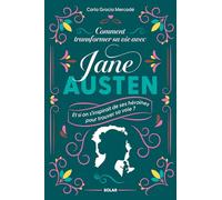 Comment transformer sa vie avec Jane Austen - Et si on s'inspirait de ses héroïnes pour trouver sa voie ?: Fierté d'être soi, courage, audace, ... Un cheminement au gré de ses romans iconiques